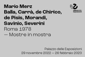 Mario Merz. Balla, Carrà, De Chirico, De Pisis, Morandi, Savinio, Severini. Rome 1978. Exhibitions on display.
